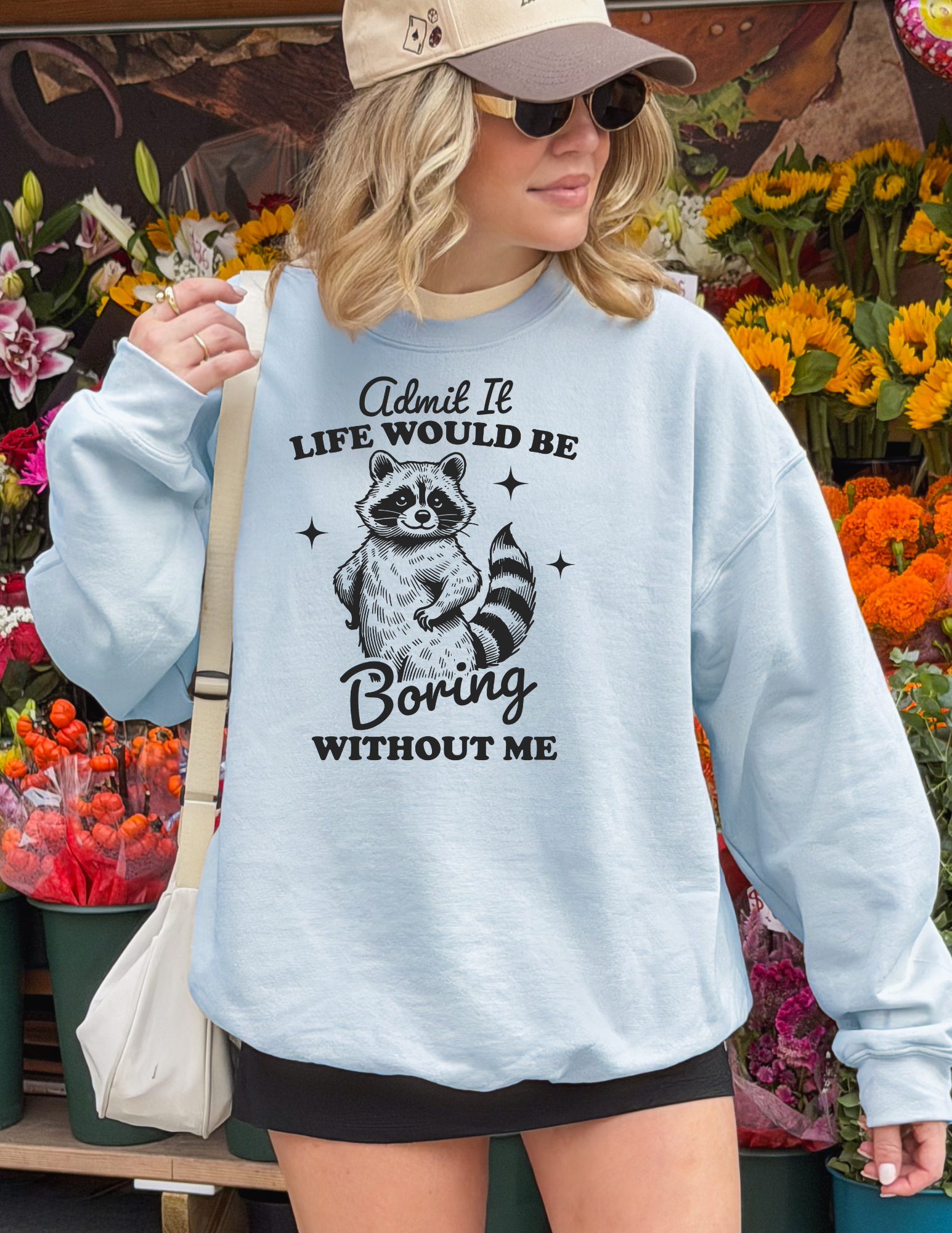 Admit It life Would be Boring Without Me